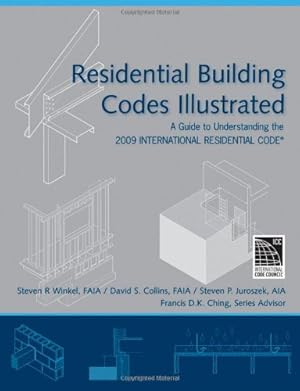 Seller image for Residential Building Codes Illustrated: A Guide to Understanding the 2009 International Residential Code by Winkel, Steven R., Collins, David S., Juroszek, Steven P. [Paperback ] for sale by booksXpress