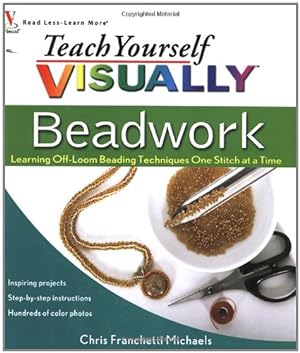 Seller image for Teach Yourself VISUALLY Beadwork: Learning Off-Loom Beading Techniques One Stitch at a Time by Michaels, Chris Franchetti [Paperback ] for sale by booksXpress
