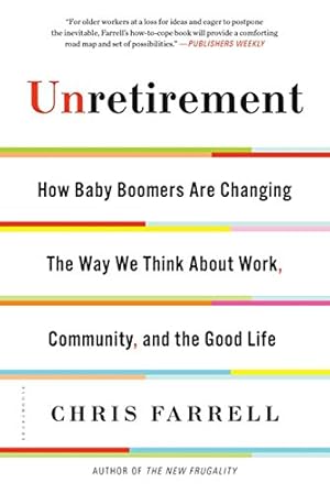 Imagen del vendedor de Unretirement: How Baby Boomers are Changing the Way We Think About Work, Community, and the Good Life by Farrell, Chris [Paperback ] a la venta por booksXpress