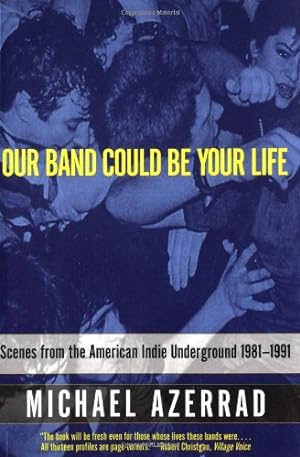 Immagine del venditore per Our Band Could Be Your Life: Scenes from the American Indie Underground 1981-1991 by Azerrad, Michael [Paperback ] venduto da booksXpress