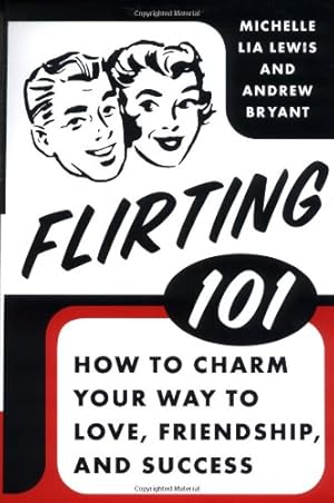 Seller image for Flirting 101: How to Charm Your Way to Love, Friendship, and Success by Lewis, Michelle Lia, Bryant, Andrew [Paperback ] for sale by booksXpress