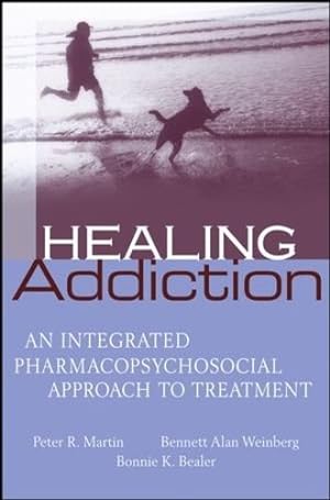 Seller image for Healing Addiction: An Integrated Pharmacopsychosocial Approach to Treatment by Martin, Peter, Weinberg, Bennett Alan, Bealer, Bonnie K. [Paperback ] for sale by booksXpress