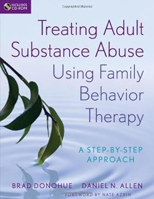 Seller image for Treating Adult Substance Abuse Using Family Behavior Therapy: A Step-by-Step Approach by Donohue, Brad, Allen, Daniel N. [Paperback ] for sale by booksXpress