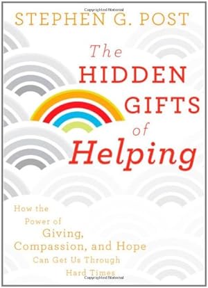 Seller image for The Hidden Gifts of Helping: How the Power of Giving, Compassion, and Hope Can Get Us Through Hard Times by Post, Stephen G. [Hardcover ] for sale by booksXpress