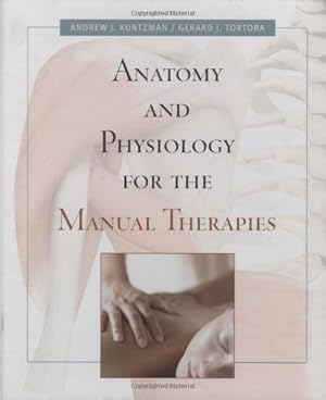 Immagine del venditore per Anatomy and Physiology for the Manual Therapies by Kuntzman, Andrew, Tortora, Gerard J. [Hardcover ] venduto da booksXpress