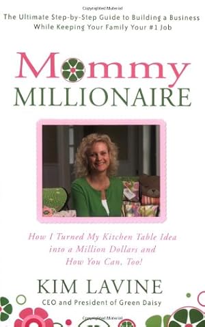 Imagen del vendedor de Mommy Millionaire: How I Turned My Kitchen Table Idea into a Million Dollars and How You Can, Too! by Lavine, Kim [Paperback ] a la venta por booksXpress