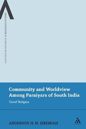 Seller image for Community and Worldview among Paraiyars of South India: 'Lived' Religion (Bloomsbury Advances in Religious Studies) [Hardcover ] for sale by booksXpress