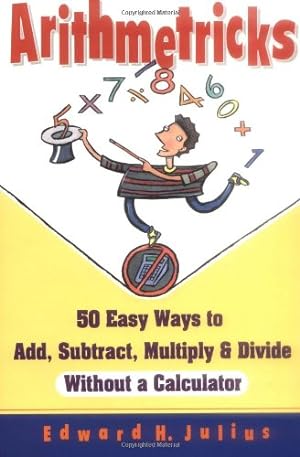 Immagine del venditore per Arithmetricks: 50 Easy Ways to Add, Subtract, Multiply, and Divide Without a Calculator by Julius, Edward H. [Paperback ] venduto da booksXpress