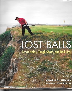 Seller image for Lost Balls Great Holes, Tough Shots, and Bad Lies for sale by Ye Old Bookworm