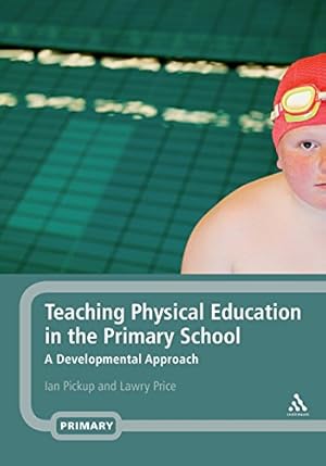 Seller image for Teaching Physical Education in the Primary School: A Developmental Approach by Pickup, Ian, Price, Lawry [Paperback ] for sale by booksXpress