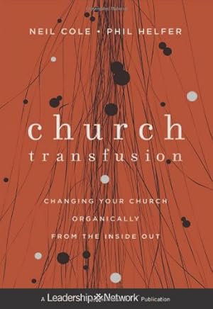 Seller image for Church Transfusion: Changing Your Church Organically--From the Inside Out by Cole, Neil, Helfer, Phil [Hardcover ] for sale by booksXpress