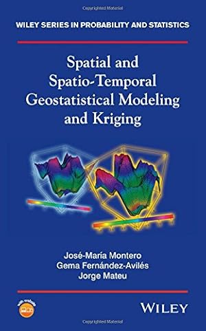 Imagen del vendedor de Spatial and Spatio-Temporal Geostatistical Modeling and Kriging (Wiley Series in Probability and Statistics) by Montero, José-María, Fernández-Avilés, Gema, Mateu, Jorge [Hardcover ] a la venta por booksXpress