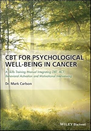 Imagen del vendedor de CBT for Psychological Well-Being in Cancer: A Skills Training Manual Integrating DBT, ACT, Behavioral Activation and Motivational Interviewing by Carlson, Mark [Paperback ] a la venta por booksXpress