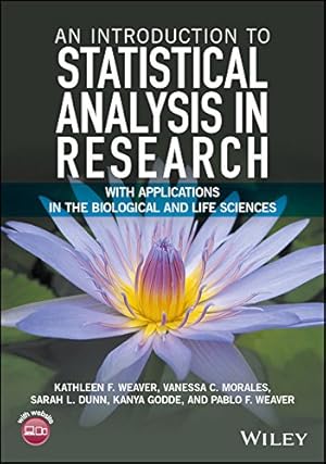 Seller image for An Introduction to Statistical Analysis in Research: With Applications in the Biological and Life Sciences by Weaver, Kathleen F, Morales, Vanessa, Dunn, Sarah L, Godde, Kanya, Weaver, Pablo [Hardcover ] for sale by booksXpress
