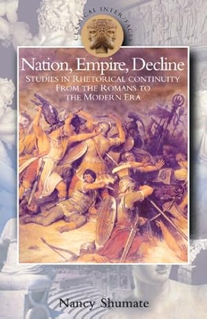 Seller image for Nation, Empire, Decline: Studies in Rhetorical Continuity from the Romans to the Modern Era (Classical Inter/Faces) by Shumate, Nancy [Paperback ] for sale by booksXpress