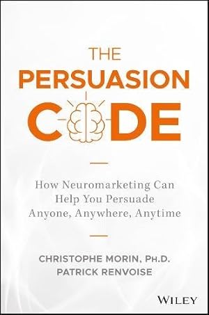 Imagen del vendedor de The Persuasion Code: How Neuromarketing Can Help You Persuade Anyone, Anywhere, Anytime by Morin, Christophe, Renvoise, Patrick [Hardcover ] a la venta por booksXpress