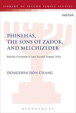 Seller image for Phinehas, the Sons of Zadok, and Melchizedek: Priestly Covenant in Late Second Temple Texts (The Library of Second Temple Studies) by Chang, Dongshin Don [Paperback ] for sale by booksXpress