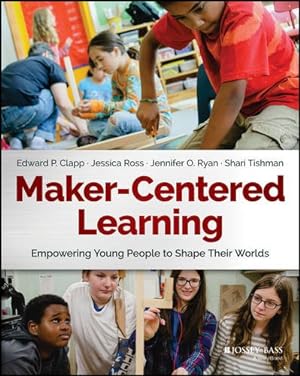 Imagen del vendedor de Maker-Centered Learning: Empowering Young People to Shape Their Worlds by Clapp, Edward P., Ross, Jessica, Ryan, Jennifer O., Tishman, Shari [Paperback ] a la venta por booksXpress