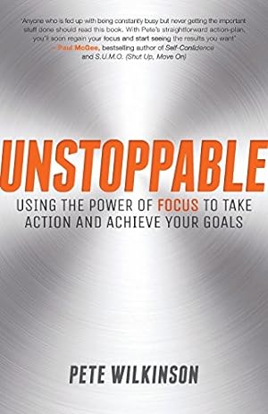 Seller image for Unstoppable: Using the Power of Focus to Take Action and Achieve your Goals by Wilkinson, Pete [Paperback ] for sale by booksXpress