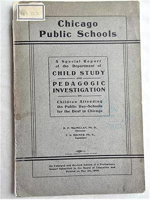 CHICAGO PUBLIC SCHOOLS. A Special Report of the Department of CHILD STUDY and PEDAGOGIC INVESTIGA...