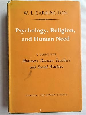 PSYCHOLOGY, RELIGION, AND HUMAN NEED A Guide for Ministers, Doctors, Teachers, and Social Workers