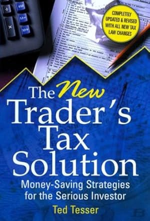 Immagine del venditore per The New Trader's Tax Solution: Money-Saving Strategies for the Serious Investor by Tesser, Ted [Hardcover ] venduto da booksXpress