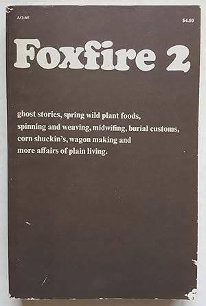 Seller image for Foxfire 2: Ghost Stories, Spring Wild Plant Foods, Spinning and Weaving, Midwifing, Burial Customs, Corn Shuckin's, Wagon Making and More Affairs of Plain Living for sale by Shoestring Collectibooks