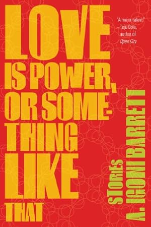 Seller image for Love Is Power, or Something Like That: Stories by Barrett, A. Igoni [Paperback ] for sale by booksXpress