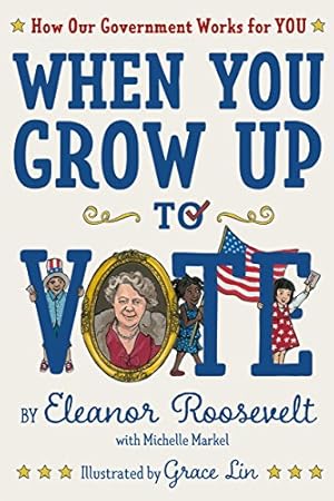 Imagen del vendedor de When You Grow Up to Vote: How Our Government Works for You by Roosevelt, Eleanor, Markel, Michelle [Hardcover ] a la venta por booksXpress