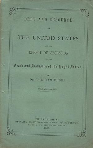 Debt and resources of the United States: and the effect of secession upon the trade and industry ...