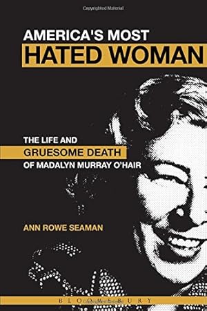 Immagine del venditore per America's Most Hated Woman: The Life and Gruesome Death of Madalyn Murray O'Hair by Seaman, Ann Rowe [Paperback ] venduto da booksXpress