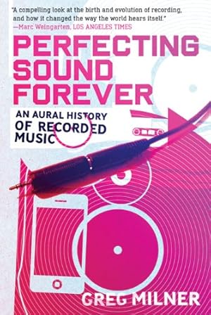 Imagen del vendedor de Perfecting Sound Forever: An Aural History of Recorded Music by Milner, Greg [Paperback ] a la venta por booksXpress