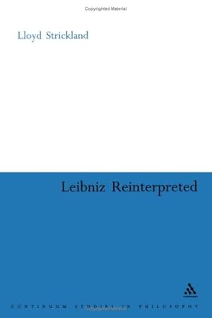 Seller image for Leibniz Re-interpreted (Continuum Studies in Philosophy) by Strickland, Lloyd [Hardcover ] for sale by booksXpress