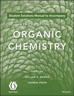 Seller image for Student Solutions Manual to acompany Introduction to Organic Chemistry, 6e by Lee, Felix, Brown, William H., Poon, Thomas [Paperback ] for sale by booksXpress