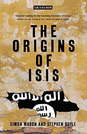 Seller image for The Origins of ISIS: The Collapse of Nations and Revolution in the Middle East by Mabon, Simon, Royle, Stephen [Paperback ] for sale by booksXpress