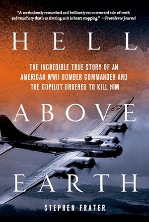 Bild des Verkufers fr Hell Above Earth: The Incredible True Story of an American WWII Bomber Commander and the Copilot Ordered to Kill Him [Soft Cover ] zum Verkauf von booksXpress