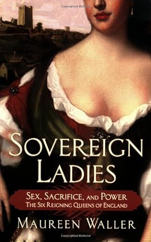 Seller image for Sovereign Ladies: Sex, Sacrifice, and Power-The Six Reigning Queens of England by Waller, Maureen [Paperback ] for sale by booksXpress