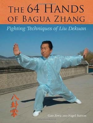 Imagen del vendedor de The 64 Hands of Bagua Zhang: Fighting Techniques of Liu Dekuan by Gao, Jiwu, Sutton, Nigel [Paperback ] a la venta por booksXpress