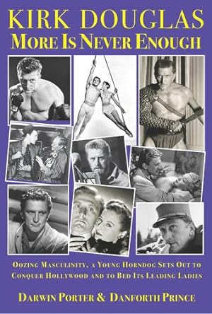 Seller image for Kirk Douglas More Is Never Enough: Oozing Masculinity, a Young Horndog Sets Out to Conquer Hollywood & To Bed Its Leading Ladies (Blood Moon's Babylon Series) by Porter, Darwin, Prince, Danforth [Paperback ] for sale by booksXpress