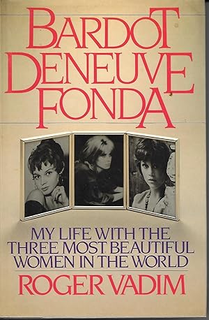Seller image for Bardot, Deneuve, Fonda My Live with the Three Most Beautiful Women in the World for sale by Ye Old Bookworm