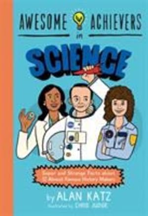 Imagen del vendedor de Awesome Achievers in Science: Super and Strange Facts about 12 Almost Famous History Makers by Katz, Alan [Paperback ] a la venta por booksXpress