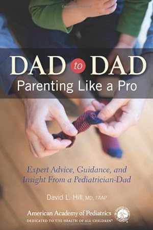 Seller image for Dad to Dad: Parenting Like a Pro by Hill MD FAAP, David L. [Paperback ] for sale by booksXpress