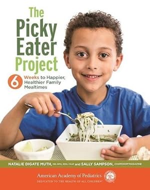 Imagen del vendedor de The Picky Eater Project: 6 Weeks to Happier, Healthier Family Mealtimes by Muth, Natalie Digate, Sampson, Sally [Paperback ] a la venta por booksXpress