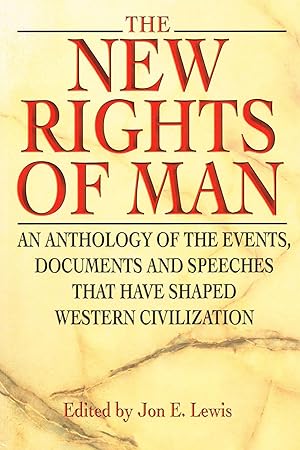 The New Rights Of Man : An Anthology Of The Events, Documents And Speeches That Have Shaped Weste...