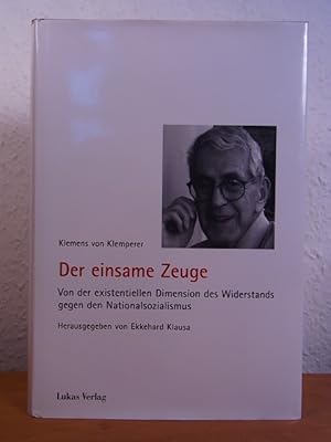 Bild des Verkufers fr Der einsame Zeuge. Von der existentiellen Dimension des Widerstands gegen den Nationalsozialismus zum Verkauf von Antiquariat Weber