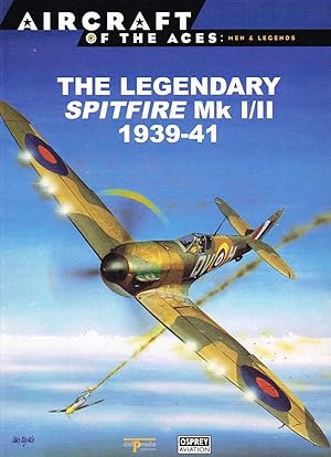 The Legendary Spitfire Mk I/II 1939 - 41 :