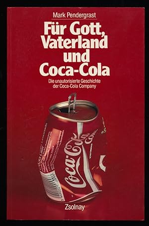 Für Gott, Vaterland und Coca-Cola : Die unautorisierte Geschichte der Coca-Cola-Company.