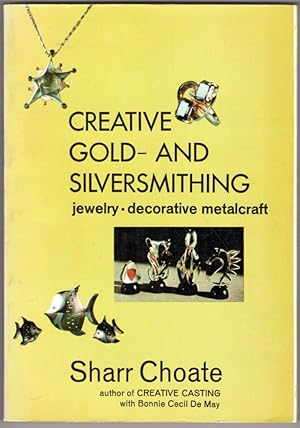 Immagine del venditore per Creative Gold- and Silversmithing: Jewelry, Decorative Metalcraft venduto da Lake Country Books and More