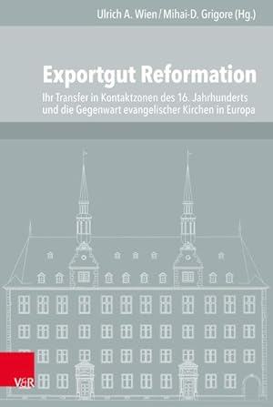 Seller image for Exportgut Reformation Ihr Transfer in Kontaktzonen des 16. Jahrhunderts und die Gegenwart evangelischer Kirchen in Europa for sale by Bunt Buchhandlung GmbH