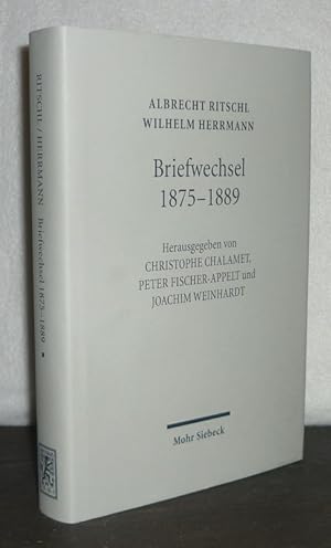 Seller image for Albrecht Ritschl, Wilhelm Herrmann. Briefwechsel 1875-1889. Herausgegeben von Christophe Chalamet, Peter Fischer-Appelt und Joachim Weinhardt in Zusammenarbeit mit Theodor Mahlmann. for sale by Antiquariat Kretzer